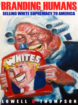 cover image of Branding Humans: Selling White Supremacy to America